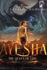 AYESHA : The Queen Of Fire